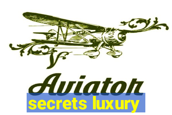 secrets luxury