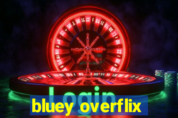 bluey overflix