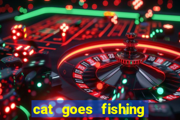 cat goes fishing free download