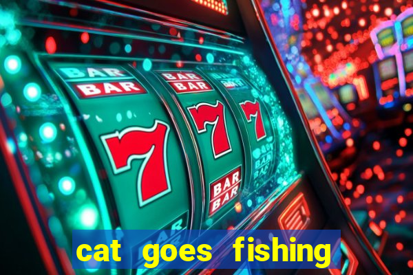 cat goes fishing free download