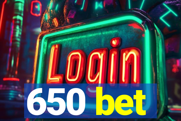 650 bet