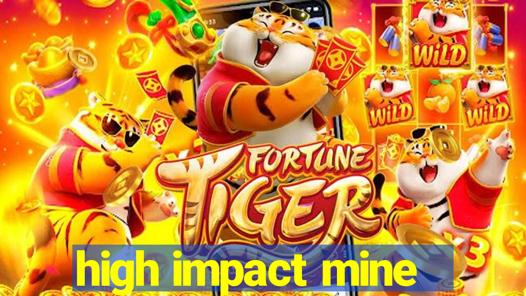 high impact mine