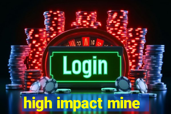 high impact mine