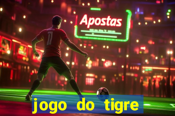 jogo do tigre ganha dinheiro mesmo