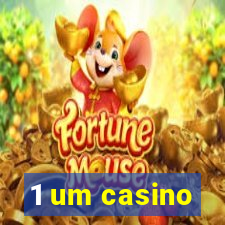 1 um casino