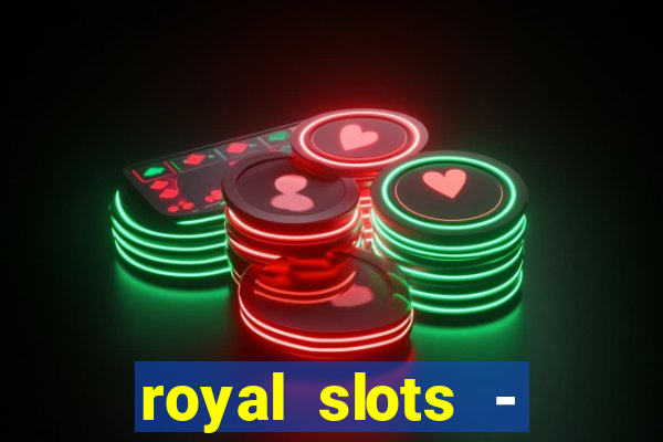 royal slots - casino slots 777