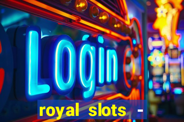 royal slots - casino slots 777