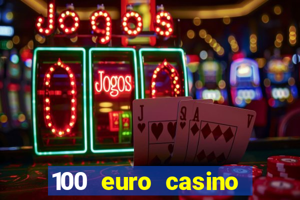 100 euro casino deposit bonus