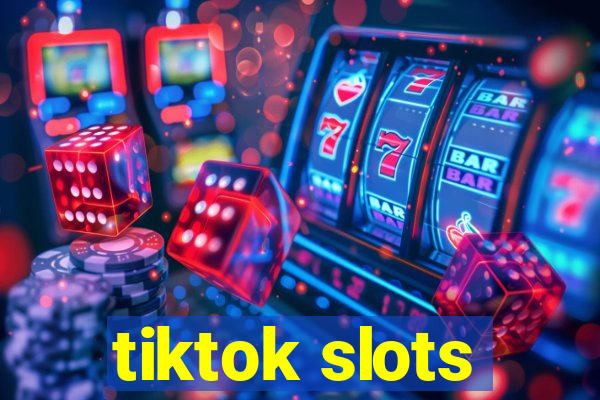 tiktok slots