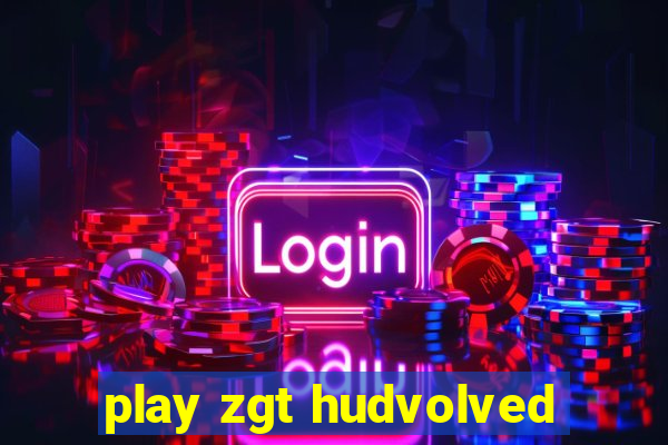 play zgt hudvolved