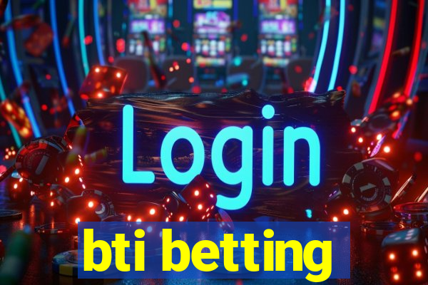 bti betting