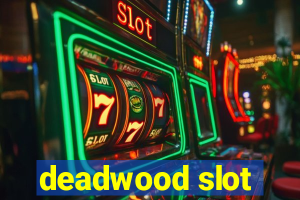 deadwood slot