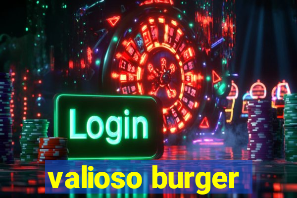 valioso burger