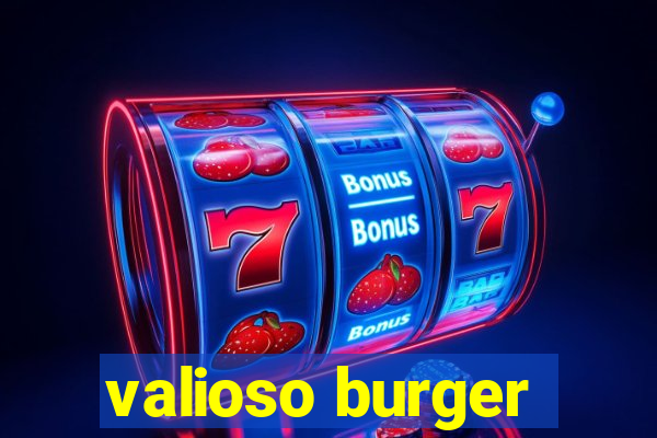 valioso burger