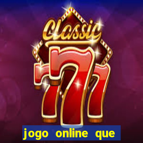 jogo online que ganha dinheiro real