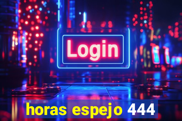 horas espejo 444