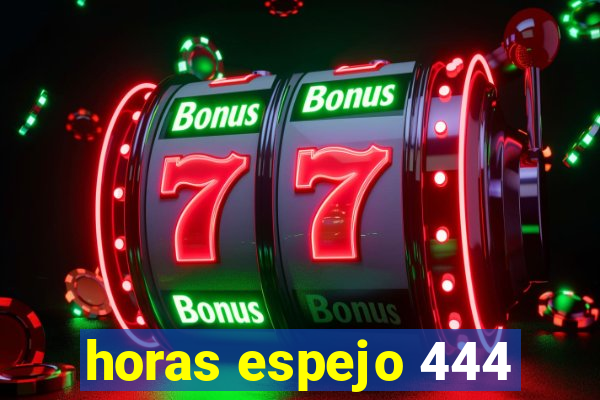 horas espejo 444