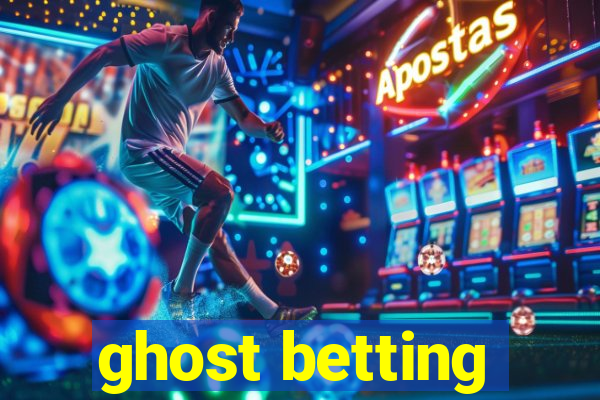 ghost betting