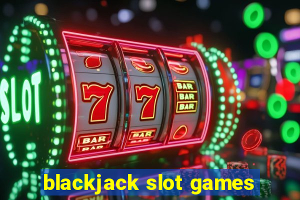 blackjack slot games