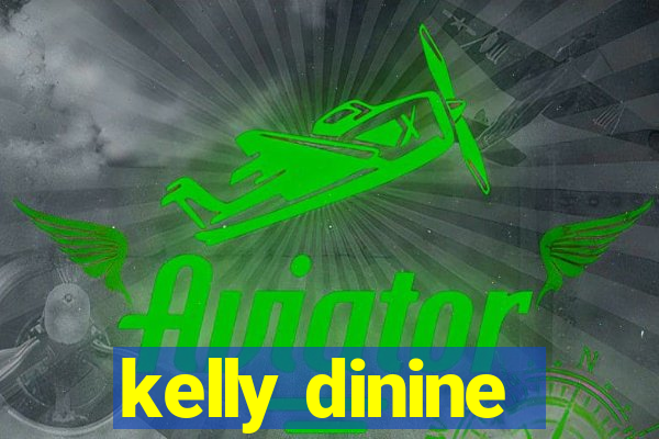 kelly dinine