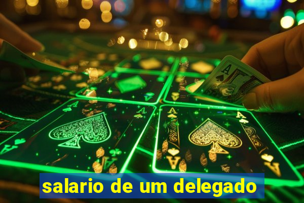 salario de um delegado