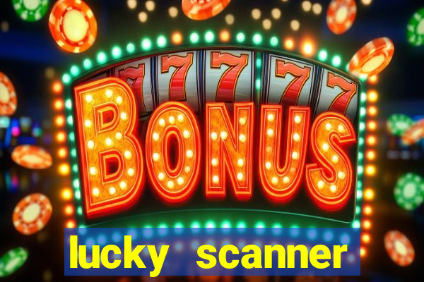 lucky scanner ganhar dinheiro