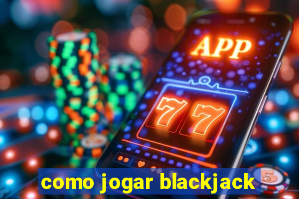 como jogar blackjack