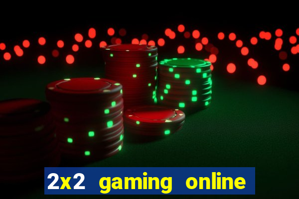 2x2 gaming online casino sites