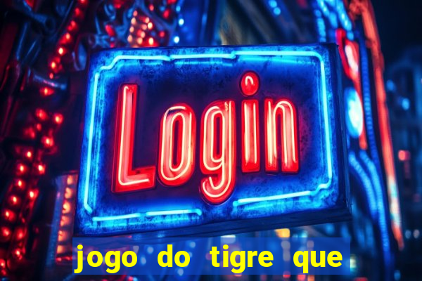 jogo do tigre que da dinheiro de verdade