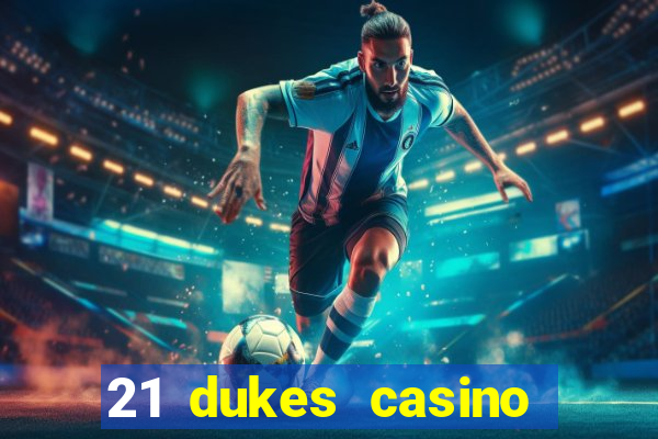 21 dukes casino mobile app