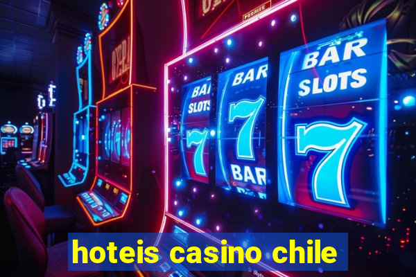 hoteis casino chile