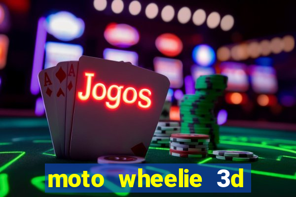 moto wheelie 3d dinheiro infinito