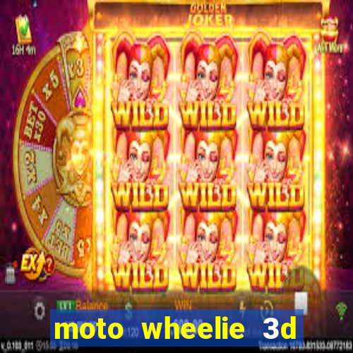 moto wheelie 3d dinheiro infinito