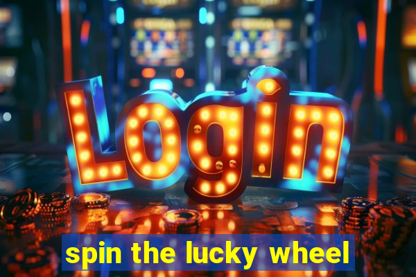 spin the lucky wheel