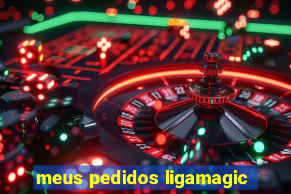 meus pedidos ligamagic