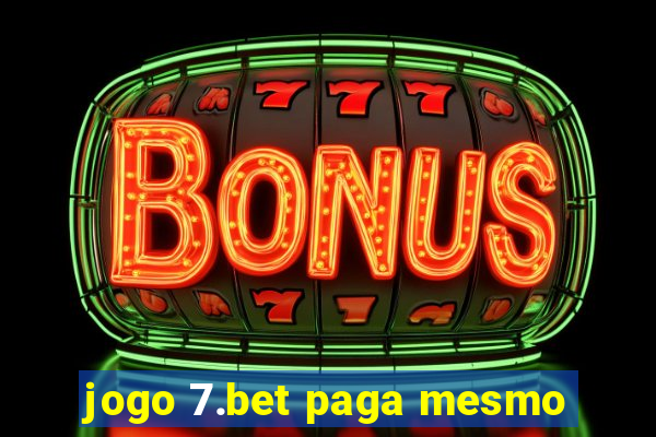 jogo 7.bet paga mesmo