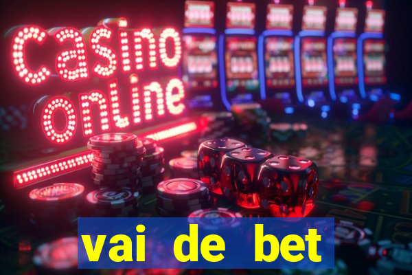 vai de bet primeiro deposito