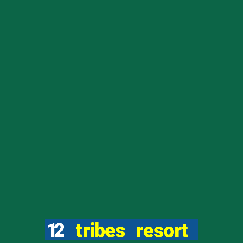 12 tribes resort casino casinos washington state