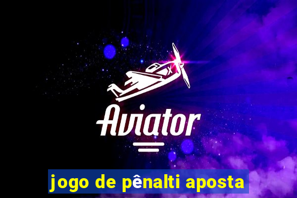 jogo de pênalti aposta