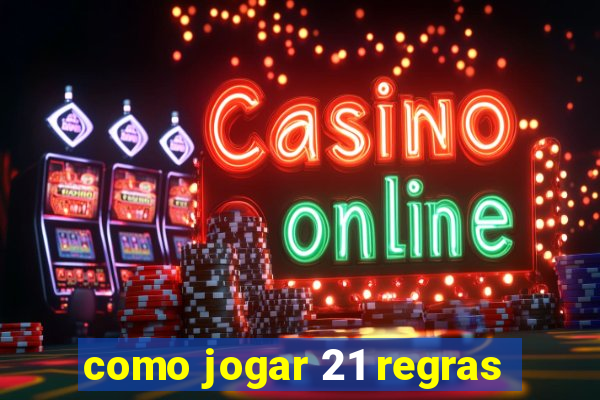 como jogar 21 regras