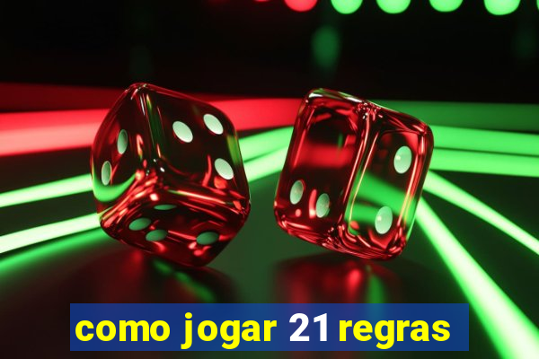 como jogar 21 regras