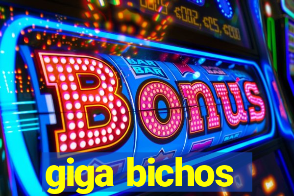 giga bichos