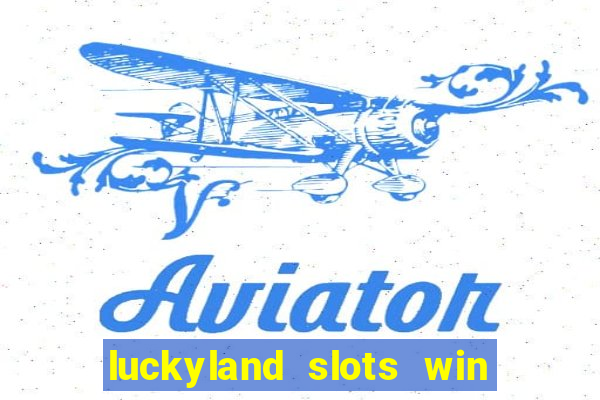 luckyland slots win real cash