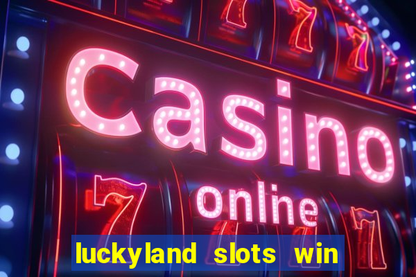 luckyland slots win real cash