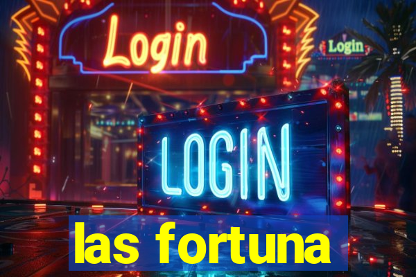 las fortuna