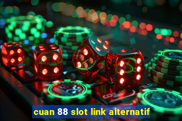 cuan 88 slot link alternatif