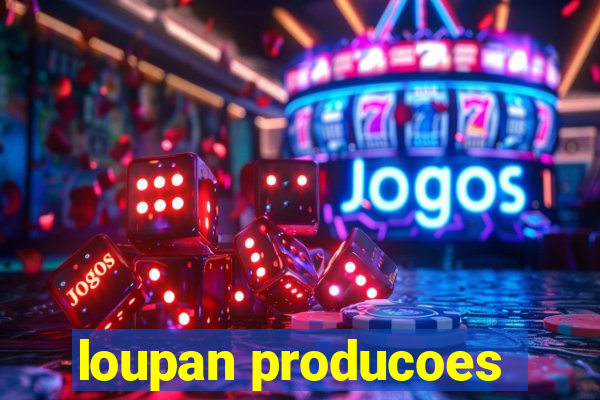 loupan producoes