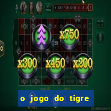 o jogo do tigre é confiável