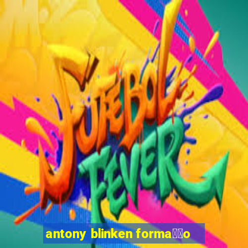 antony blinken forma莽茫o