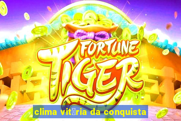 clima vit贸ria da conquista